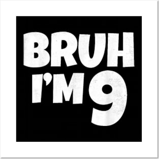 Bruh I'm 9 Year Old Gifts 9th Birthday Boy Nine Funny T-Shirt Posters and Art